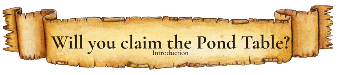 Will you claim the Pond Table? (Introduction)