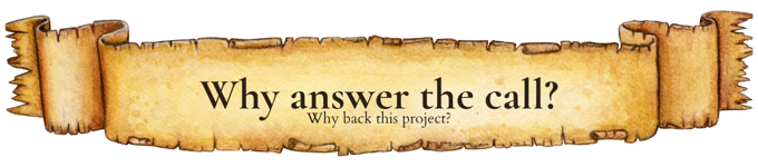 Why answer the call? (Why back this project?)